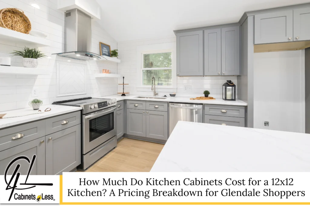 How Much Do Kitchen Cabinets Cost for a 12x12 Kitchen A Pricing Breakdown for Glendale Shoppers