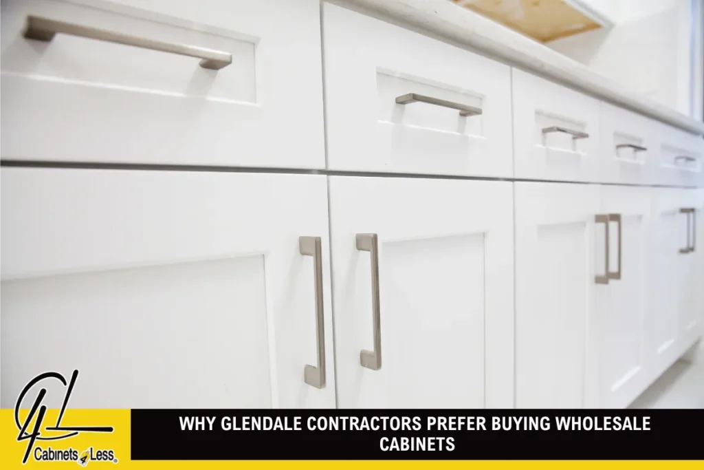 Why Glendale Contractors Prefer Buying Wholesale Cabinets