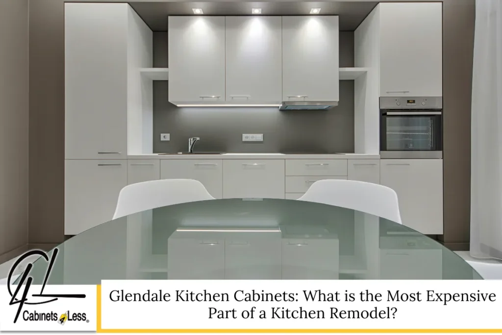 Glendale Kitchen Cabinets: What is the Most Expensive Part of a Kitchen Remodel?